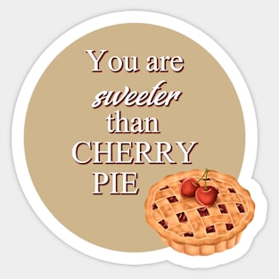 You Are Sweeter Than Cherry Pie Sticker